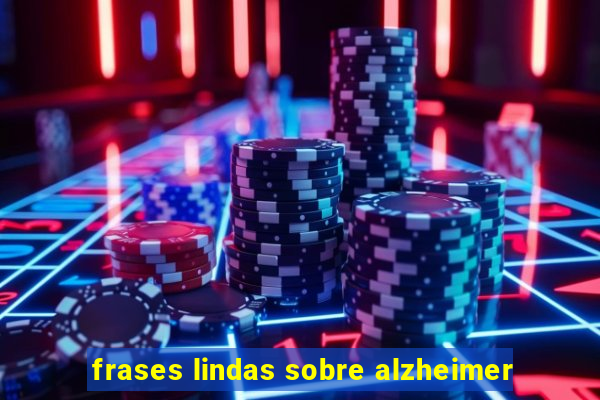 frases lindas sobre alzheimer